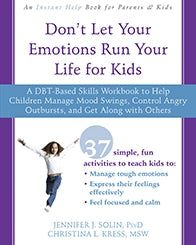 Don't Let Your Emotions Run Your Life for Kids: A DBT-Based Skills Workbook to Help Children Manage Mood Swings, Control Angry Outbursts, and Get Along with Others (PDF)