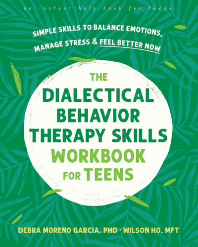 The Dialectical Behavior Therapy Skills Workbook for Teens (PDF)