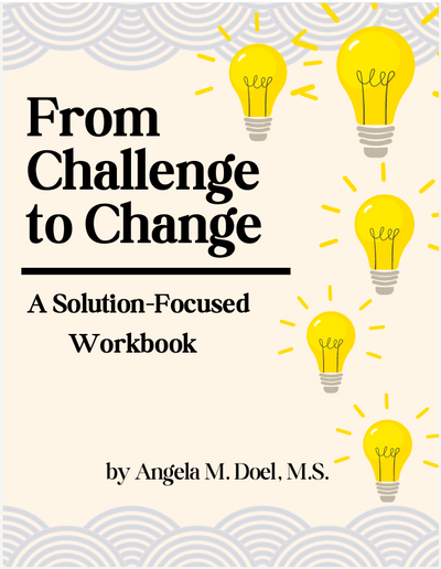 From Challenge to Change: A Solution-Focused Workbook