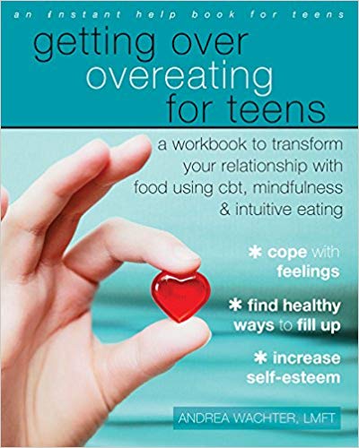 Getting Over Overeating for Teens: A Workbook to Transform Your Relationship with Food Using CBT, Mindfulness, and Intuitive Eating (PDF)